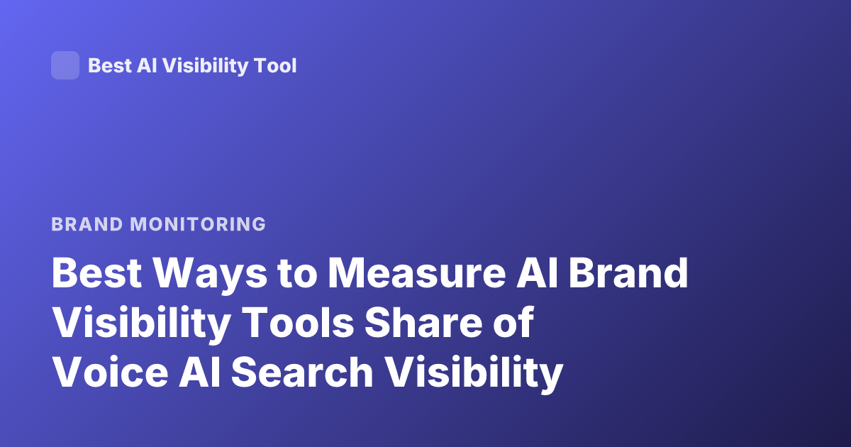 Best Ways to Measure AI Brand Visibility Tools Share of Voice AI Search Visibility