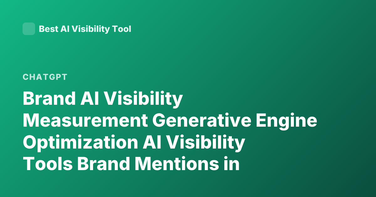 Brand AI Visibility Measurement Generative Engine Optimization AI Visibility Tools Brand Mentions in ChatGPT Perplexity Scale