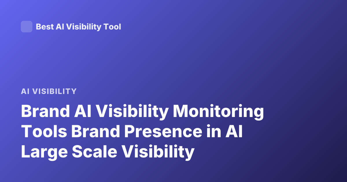 Brand AI Visibility Monitoring Tools Brand Presence in AI Large Scale Visibility