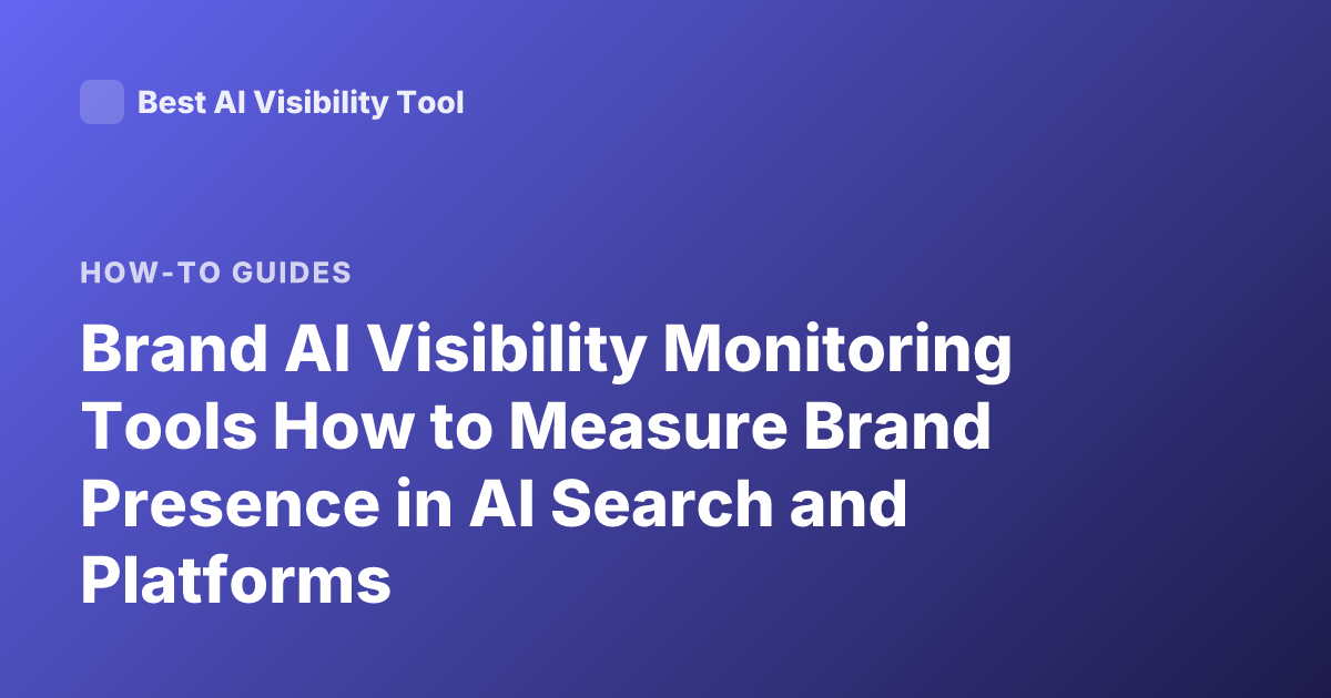 Brand AI Visibility Monitoring Tools How to Measure Brand Presence in AI Search and Platforms