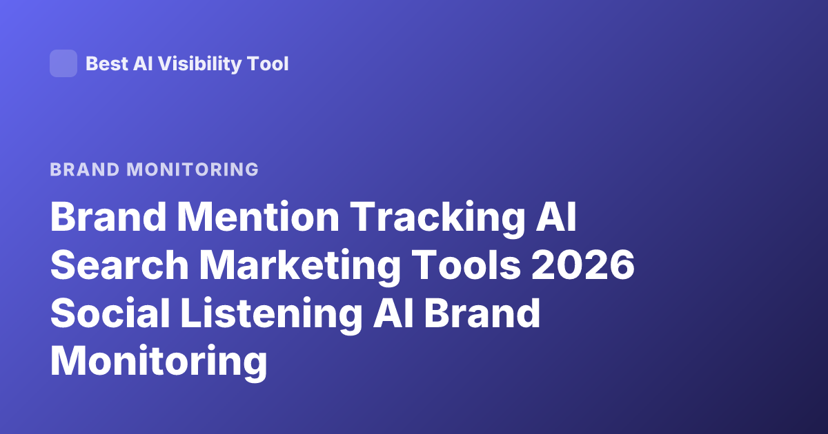 Brand Mention Tracking AI Search Marketing Tools 2026 Social Listening AI Brand Monitoring