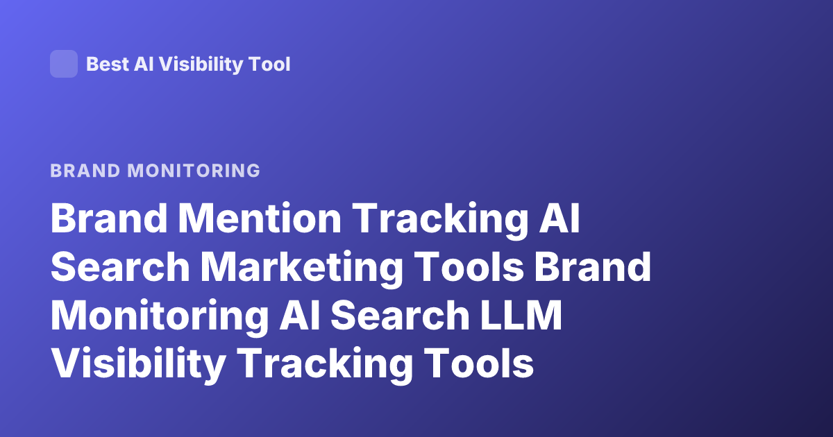 Brand Mention Tracking AI Search Marketing Tools Brand Monitoring AI Search LLM Visibility Tracking Tools
