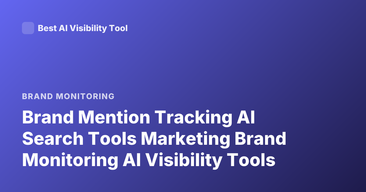 Brand Mention Tracking AI Search Tools Marketing Brand Monitoring AI Visibility Tools