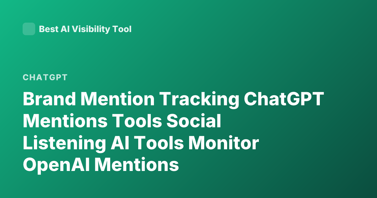 Brand Mention Tracking ChatGPT Mentions Tools Social Listening AI Tools Monitor OpenAI Mentions