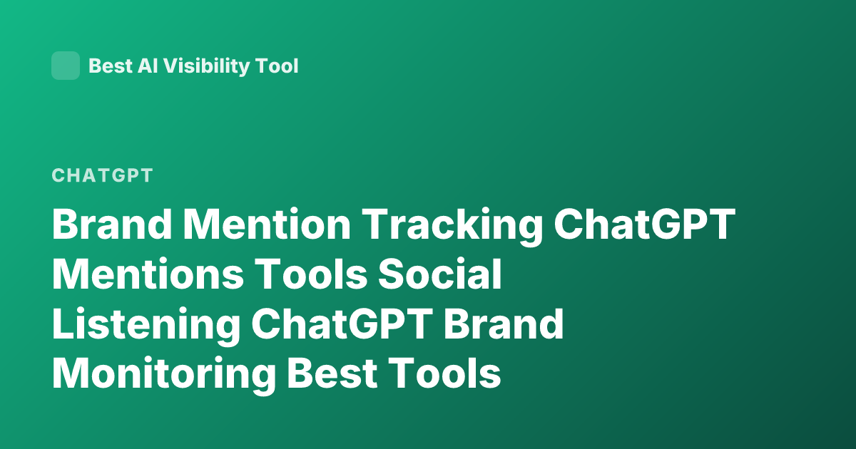Brand Mention Tracking ChatGPT Mentions Tools Social Listening ChatGPT Brand Monitoring Best Tools