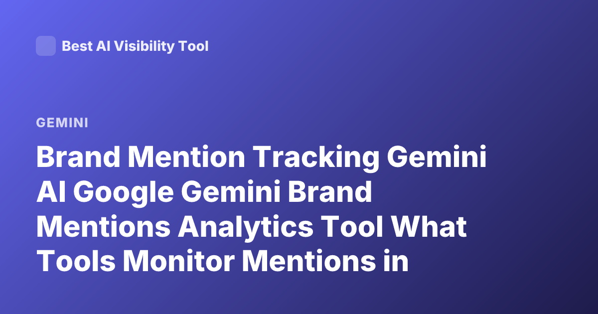 Brand Mention Tracking Gemini AI Google Gemini Brand Mentions Analytics Tool What Tools Monitor Mentions in Gemini AI