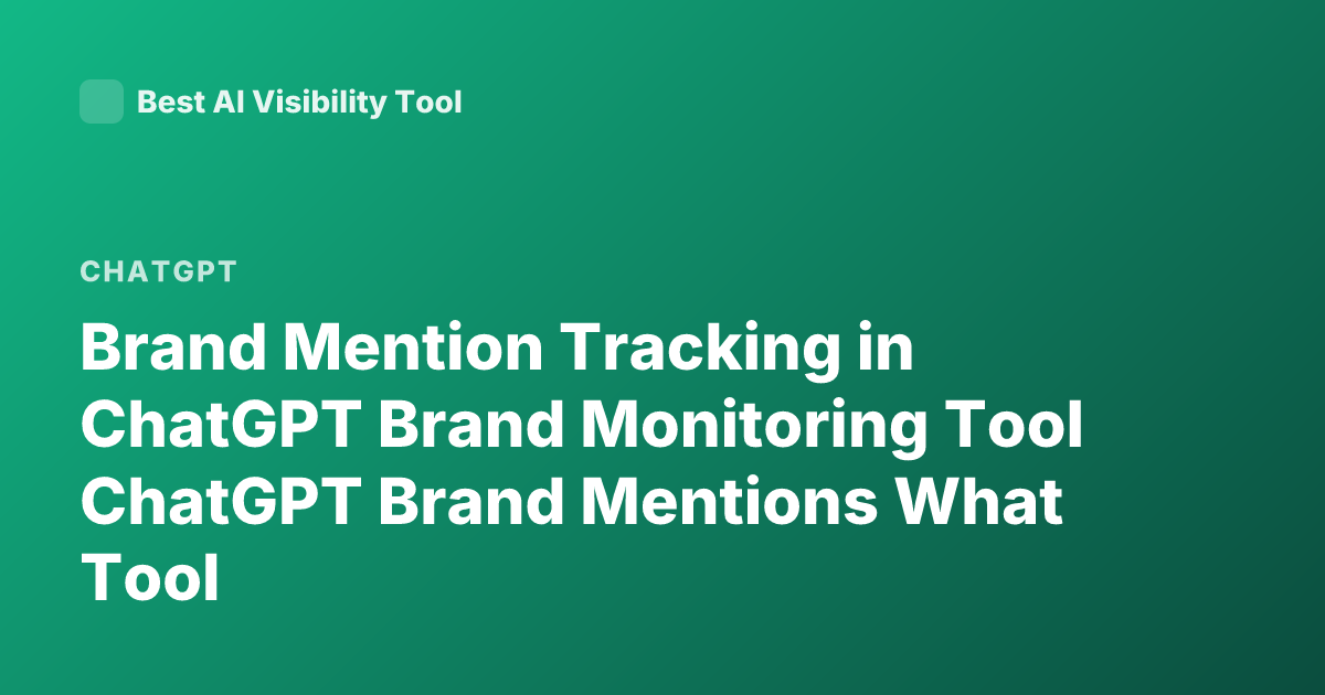 Brand Mention Tracking in ChatGPT Brand Monitoring Tool ChatGPT Brand Mentions What Tool
