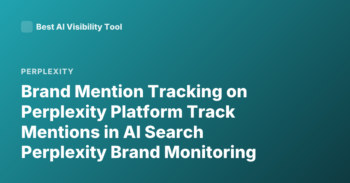 Brand Mention Tracking on Perplexity Platform Track Mentions in AI Search Perplexity Brand Monitoring Tools