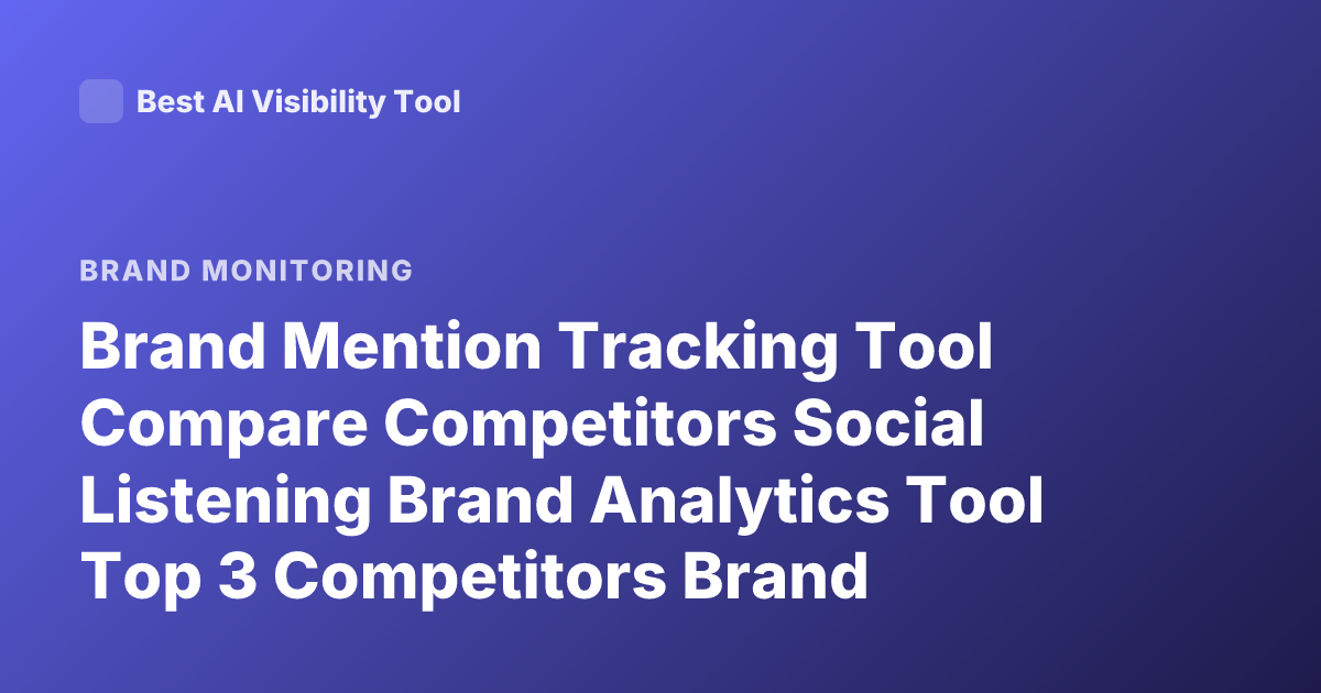 Brand Mention Tracking Tool Compare Competitors Social Listening Brand Analytics Tool Top 3 Competitors Brand Mentions