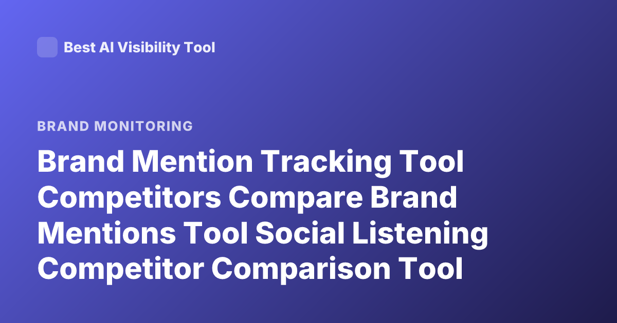Brand Mention Tracking Tool Competitors Compare Brand Mentions Tool Social Listening Competitor Comparison Tool Which Tools Compare Brand Mentions Top Competitors