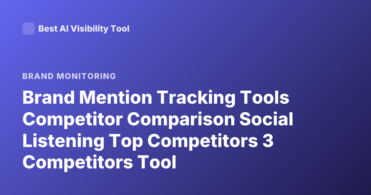 Brand Mention Tracking Tools Competitor Comparison Social Listening Top Competitors 3 Competitors Tool
