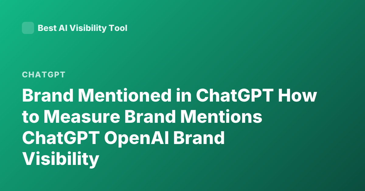 Brand Mentioned in ChatGPT How to Measure Brand Mentions ChatGPT OpenAI Brand Visibility