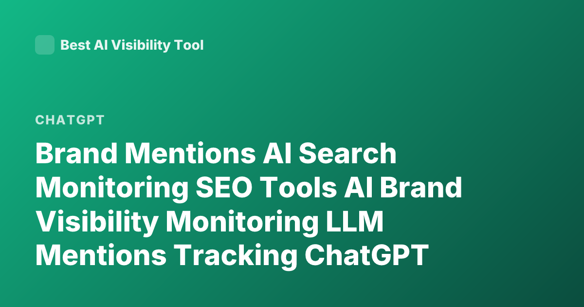 Brand Mentions AI Search Monitoring SEO Tools AI Brand Visibility Monitoring LLM Mentions Tracking ChatGPT Mentions Brand Tracking Tools Generative AI Search Optimization