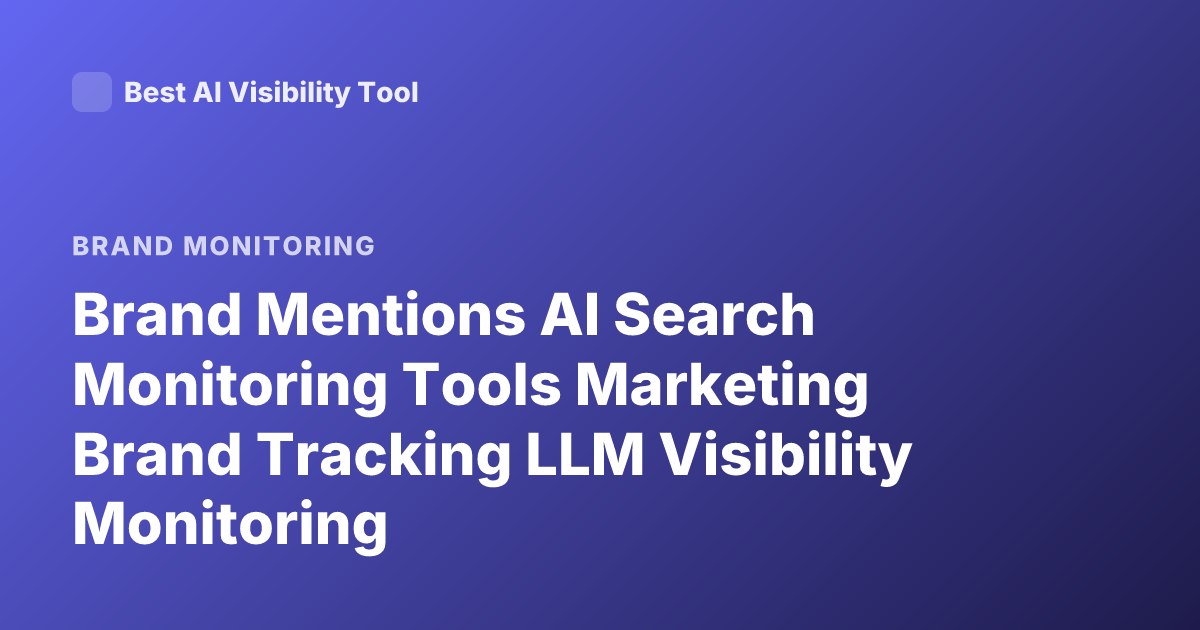 Brand Mentions AI Search Monitoring Tools Marketing Brand Tracking LLM Visibility Monitoring