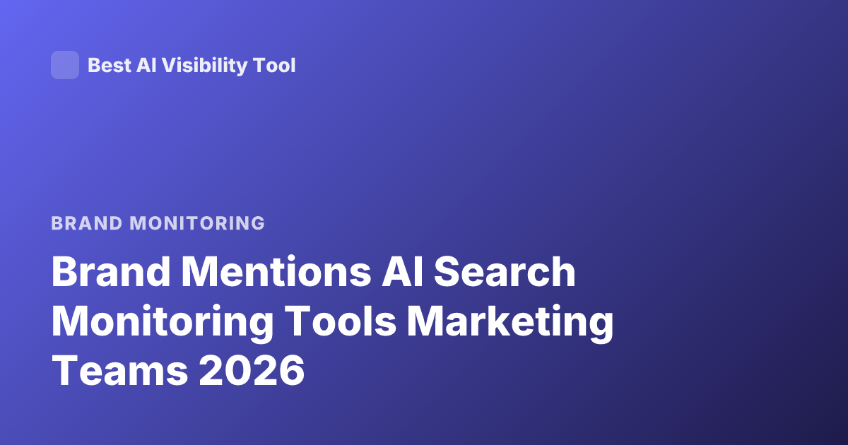 Brand Mentions AI Search Monitoring Tools Marketing Teams 2026