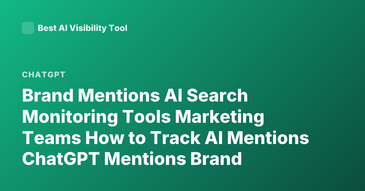 Brand Mentions AI Search Monitoring Tools Marketing Teams How to Track AI Mentions ChatGPT Mentions Brand Visibility Tools