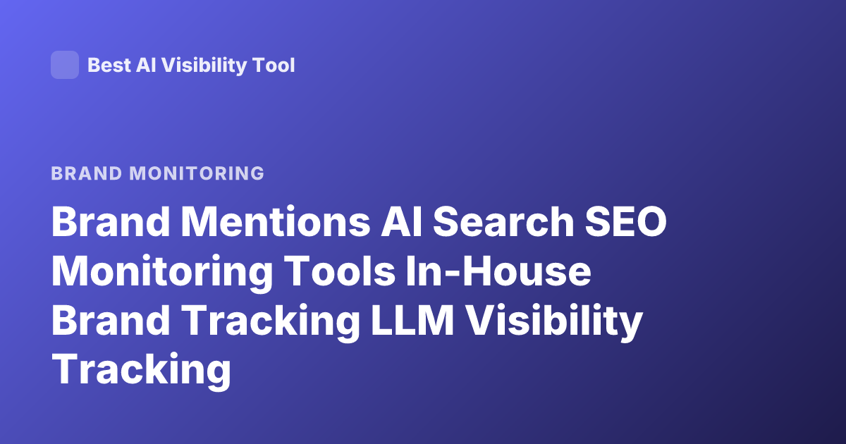 Brand Mentions AI Search SEO Monitoring Tools In-House Brand Tracking LLM Visibility Tracking