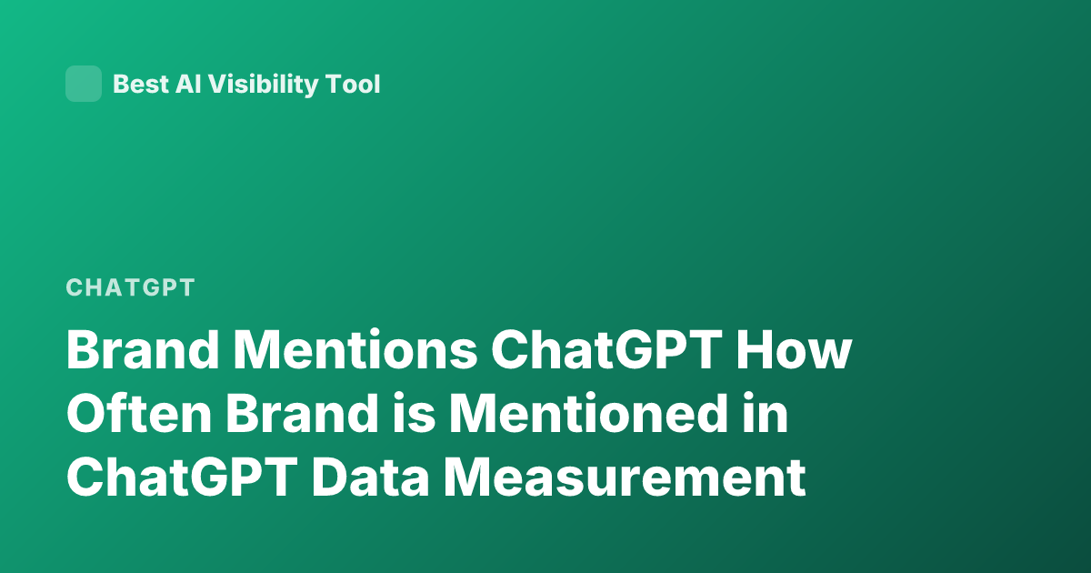 Brand Mentions ChatGPT How Often Brand is Mentioned in ChatGPT Data Measurement