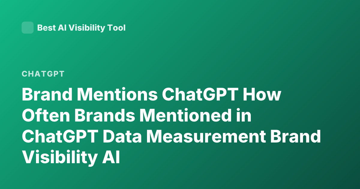 Brand Mentions ChatGPT How Often Brands Mentioned in ChatGPT Data Measurement Brand Visibility AI