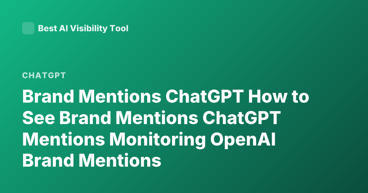 Brand Mentions ChatGPT How to See Brand Mentions ChatGPT Mentions Monitoring OpenAI Brand Mentions
