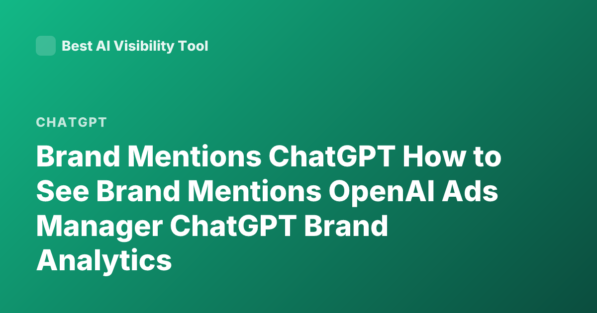 Brand Mentions ChatGPT How to See Brand Mentions OpenAI Ads Manager ChatGPT Brand Analytics