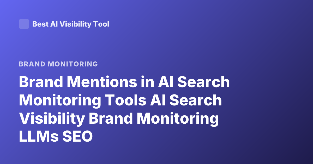 Brand Mentions in AI Search Monitoring Tools AI Search Visibility Brand Monitoring LLMs SEO