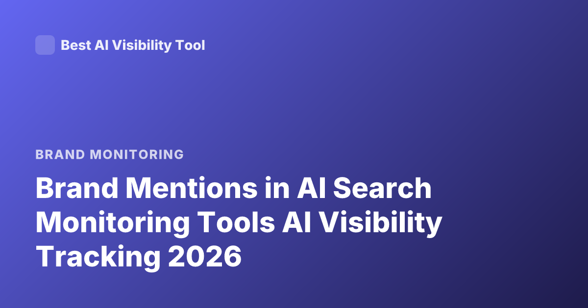 Brand Mentions in AI Search Monitoring Tools AI Visibility Tracking 2026