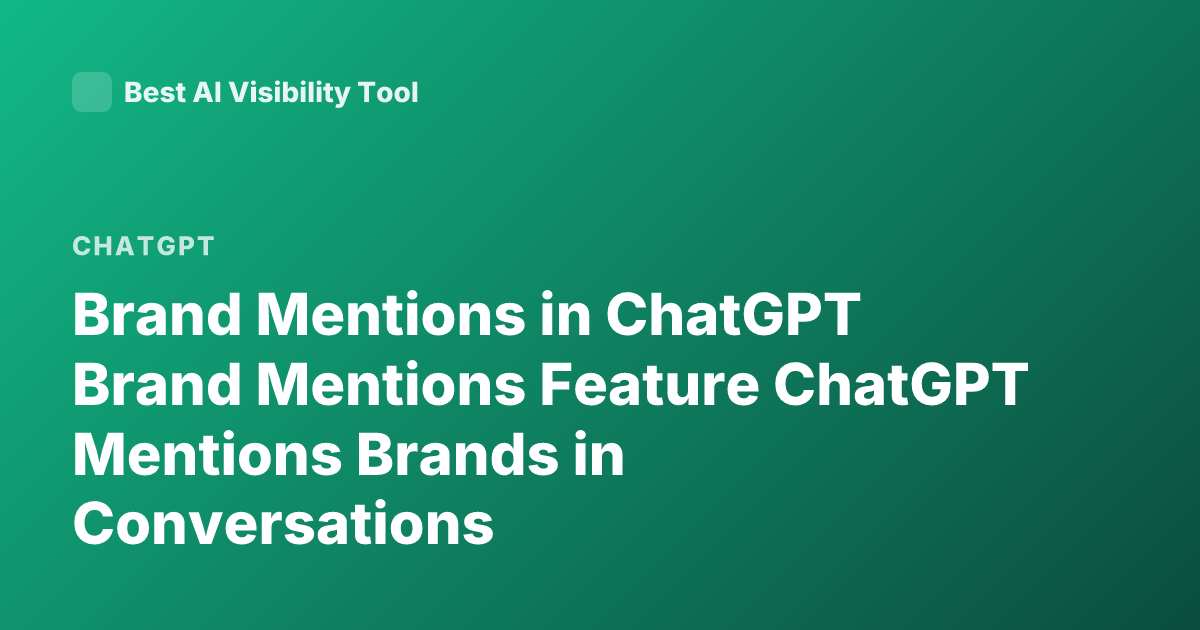 Brand Mentions in ChatGPT Brand Mentions Feature ChatGPT Mentions Brands in Conversations