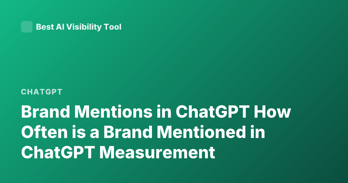 Brand Mentions in ChatGPT How Often is a Brand Mentioned in ChatGPT Measurement