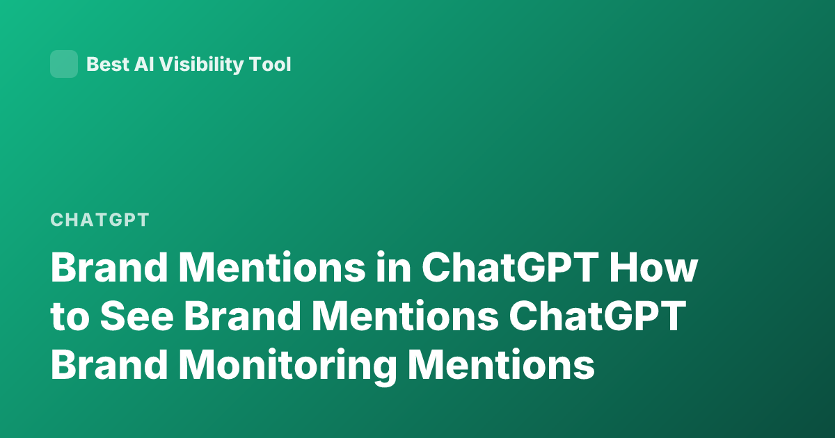 Brand Mentions in ChatGPT How to See Brand Mentions ChatGPT Brand Monitoring Mentions