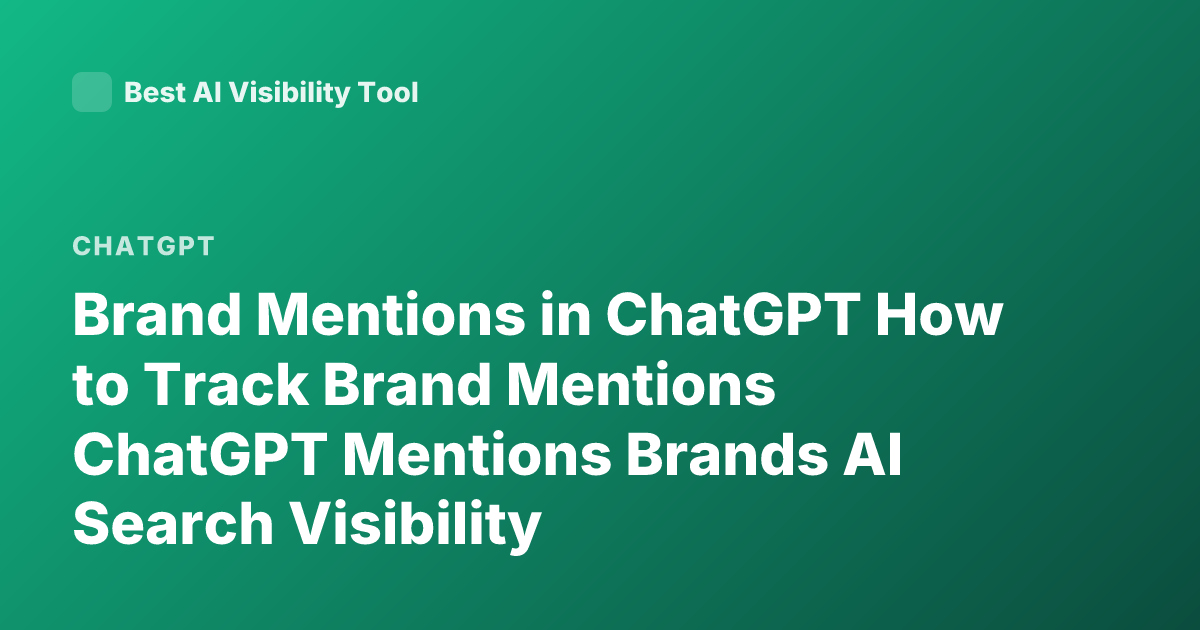 Brand Mentions in ChatGPT How to Track Brand Mentions ChatGPT Mentions Brands AI Search Visibility