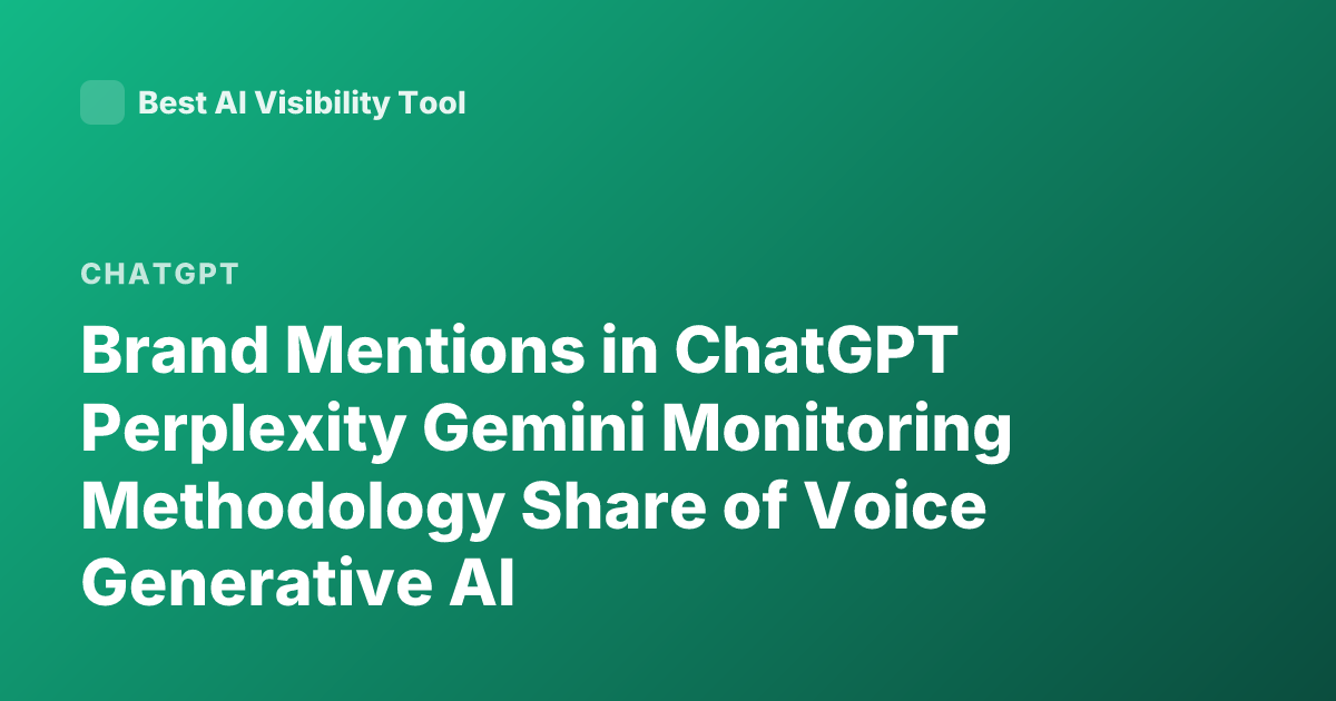 Brand Mentions in ChatGPT Perplexity Gemini Monitoring Methodology Share of Voice Generative AI