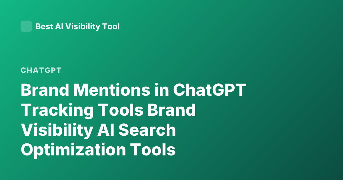 Brand Mentions in ChatGPT Tracking Tools Brand Visibility AI Search Optimization Tools