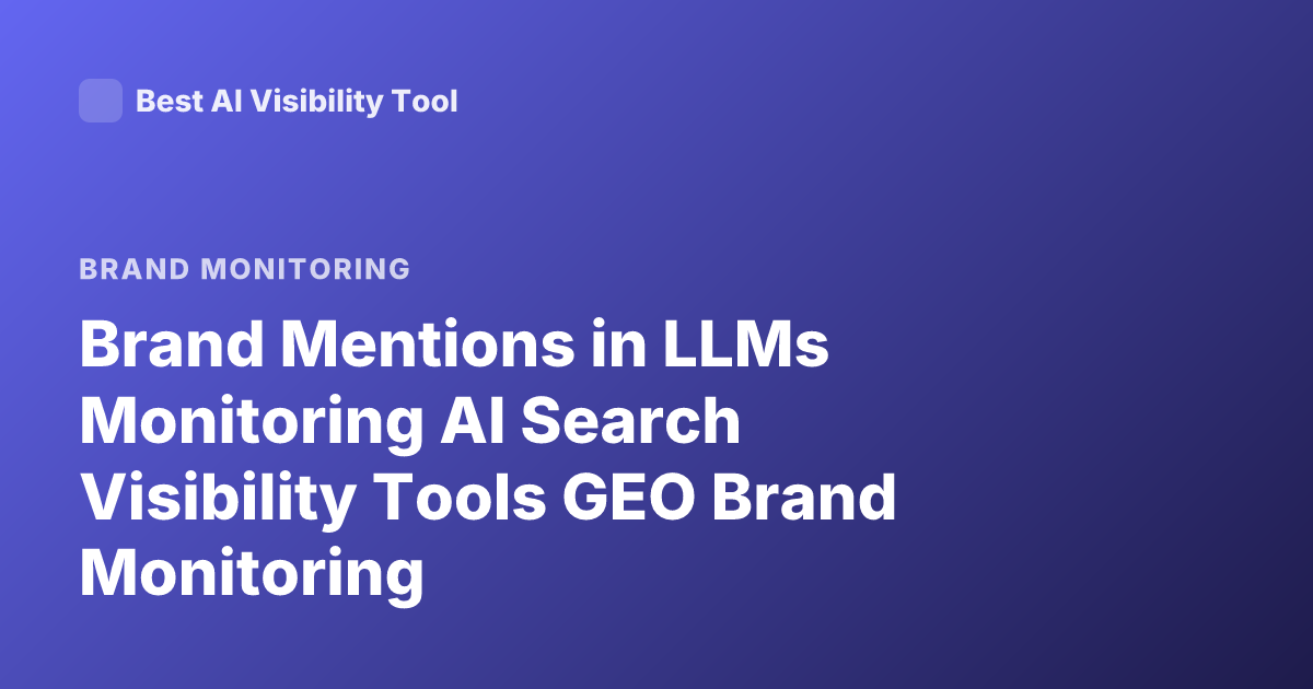 Brand Mentions in LLMs Monitoring AI Search Visibility Tools GEO Brand Monitoring