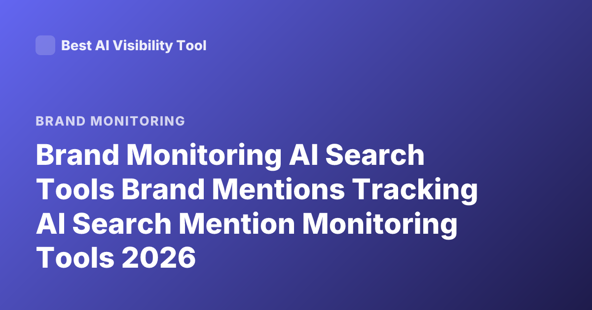 Brand Monitoring AI Search Tools Brand Mentions Tracking AI Search Mention Monitoring Tools 2026