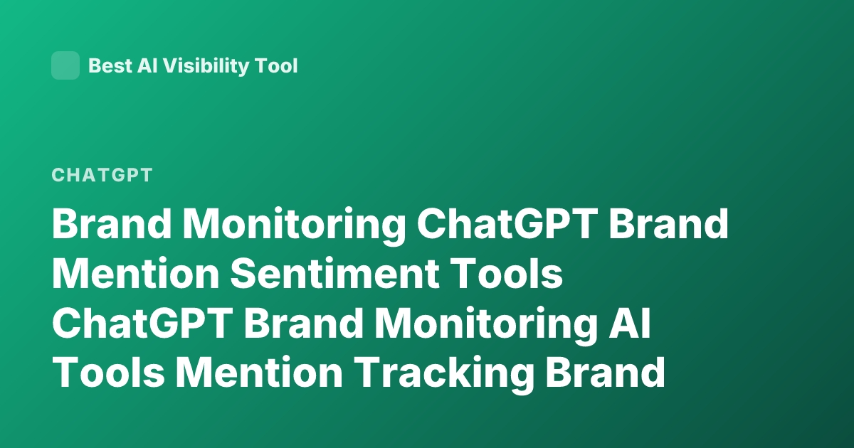 Brand Monitoring ChatGPT Brand Mention Sentiment Tools ChatGPT Brand Monitoring AI Tools Mention Tracking Brand Sentiment AI Tools