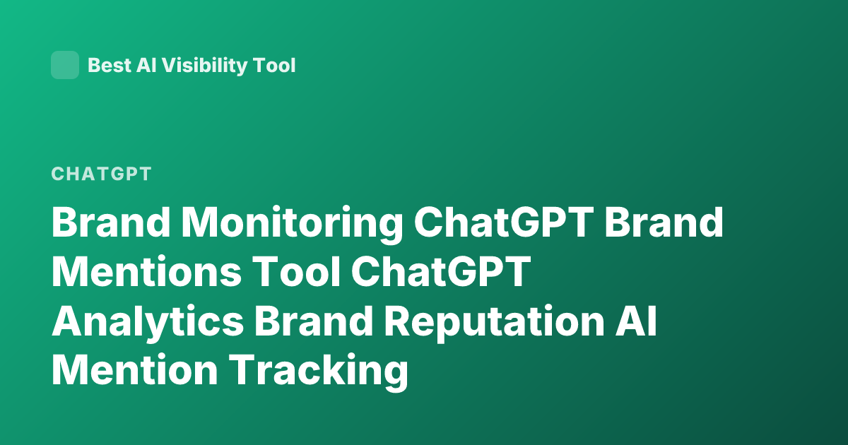 Brand Monitoring ChatGPT Brand Mentions Tool ChatGPT Analytics Brand Reputation AI Mention Tracking