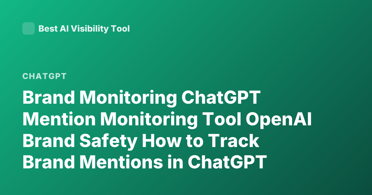 Brand Monitoring ChatGPT Mention Monitoring Tool OpenAI Brand Safety How to Track Brand Mentions in ChatGPT