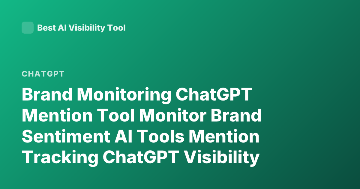 Brand Monitoring ChatGPT Mention Tool Monitor Brand Sentiment AI Tools Mention Tracking ChatGPT Visibility Brand Reputation Tools