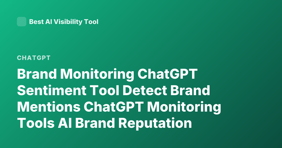 Brand Monitoring ChatGPT Sentiment Tool Detect Brand Mentions ChatGPT Monitoring Tools AI Brand Reputation Monitoring