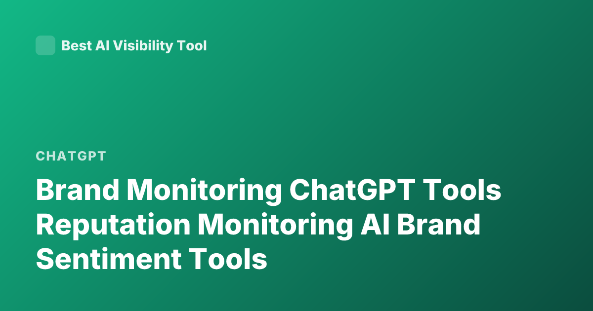 Brand Monitoring ChatGPT Tools Reputation Monitoring AI Brand Sentiment Tools