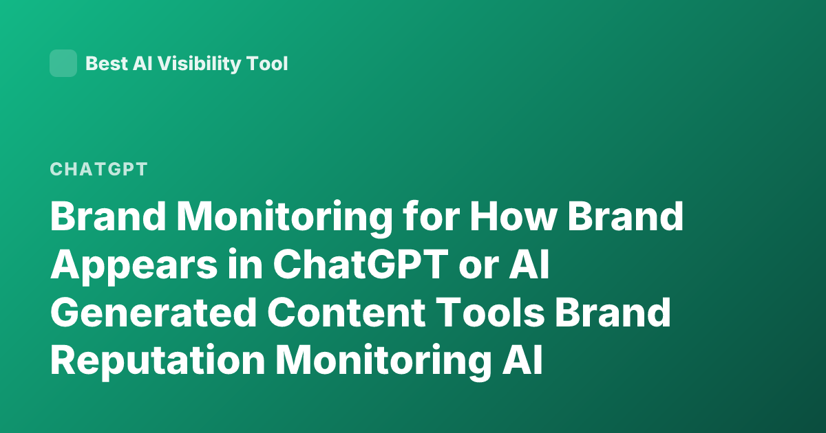 Brand Monitoring for How Brand Appears in ChatGPT or AI Generated Content Tools Brand Reputation Monitoring AI