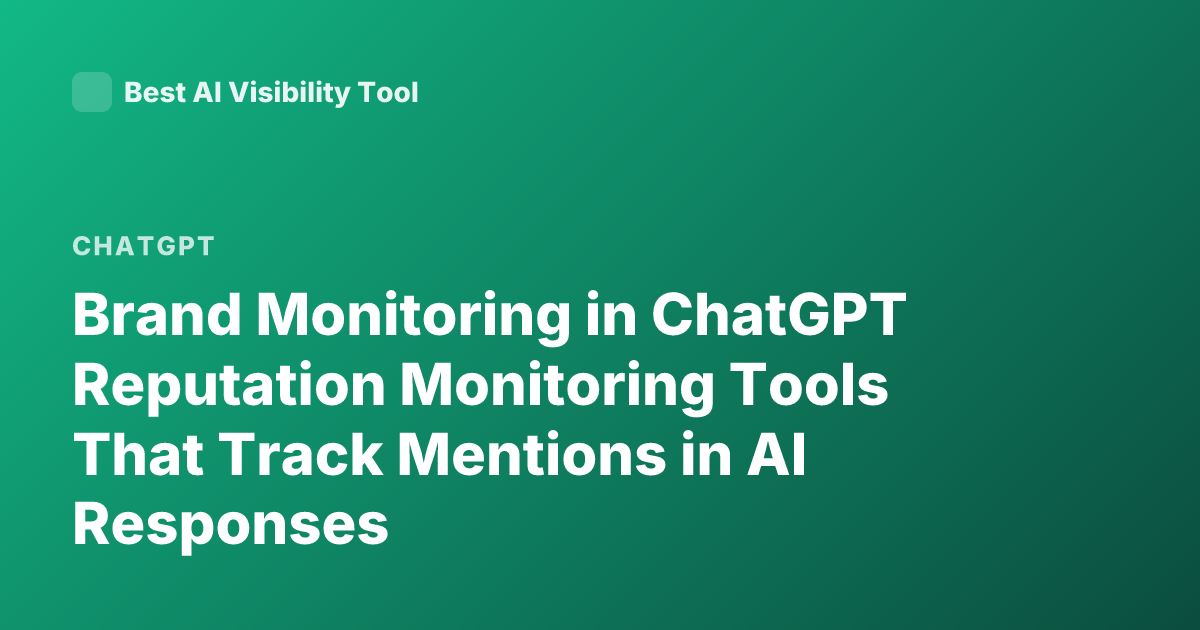 Brand Monitoring in ChatGPT Reputation Monitoring Tools That Track Mentions in AI Responses