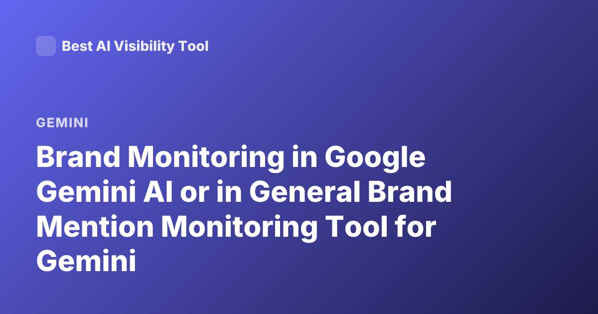 Brand Monitoring in Google Gemini AI or in General Brand Mention Monitoring Tool for Gemini