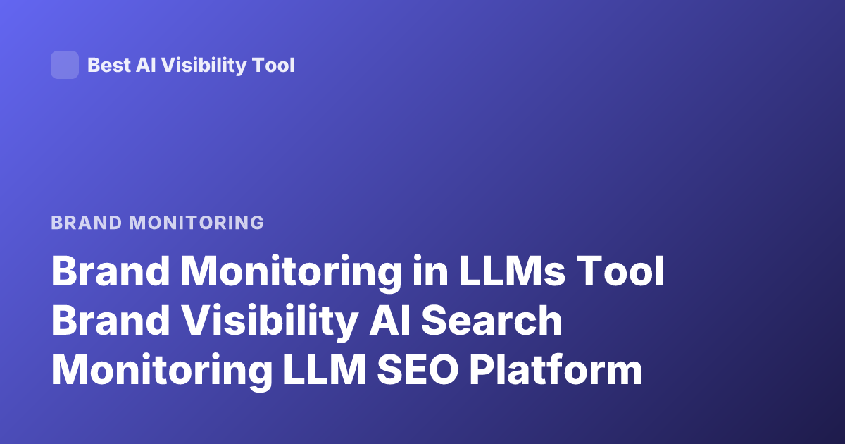 Brand Monitoring in LLMs Tool Brand Visibility AI Search Monitoring LLM SEO Platform