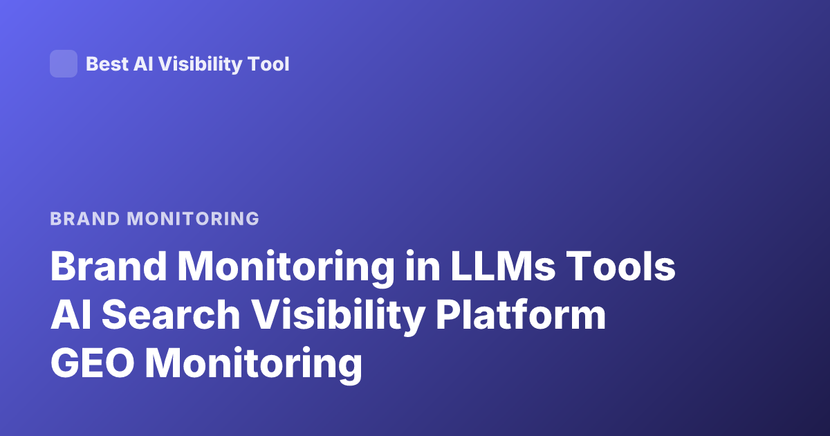 Brand Monitoring in LLMs Tools AI Search Visibility Platform GEO Monitoring