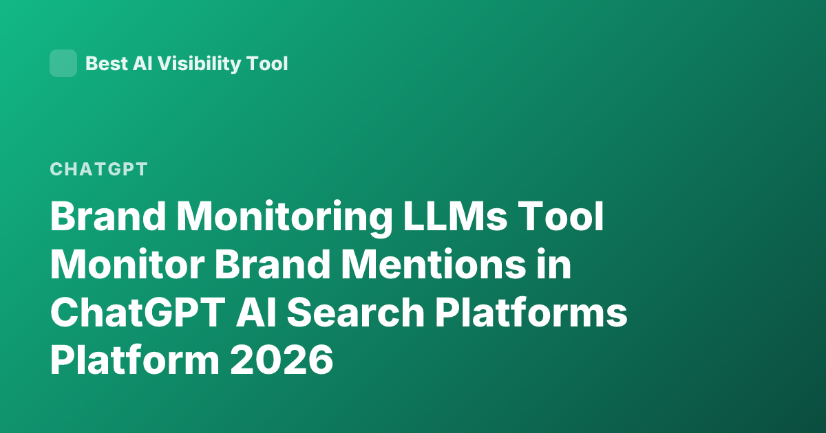Brand Monitoring LLMs Tool Monitor Brand Mentions in ChatGPT AI Search Platforms Platform 2026