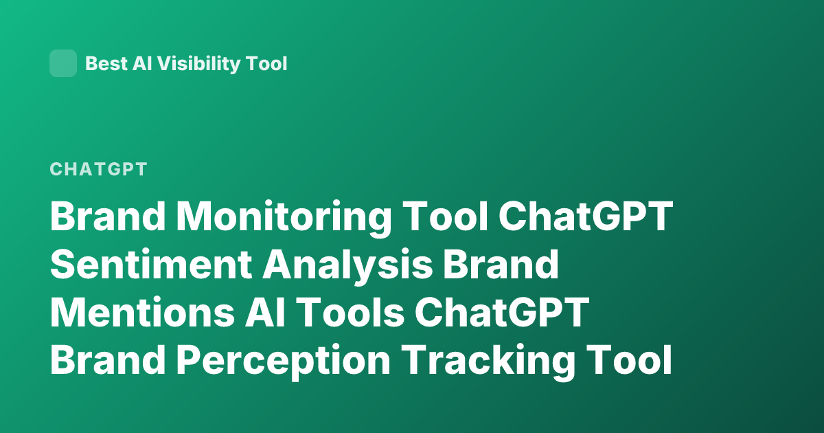 Brand Monitoring Tool ChatGPT Sentiment Analysis Brand Mentions AI Tools ChatGPT Brand Perception Tracking Tool