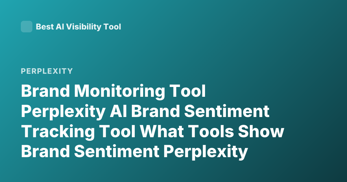 Brand Monitoring Tool Perplexity AI Brand Sentiment Tracking Tool What Tools Show Brand Sentiment Perplexity Brand Analytics