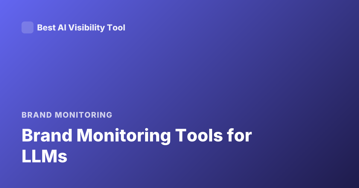 Brand Monitoring Tools for LLMs